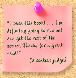 Comment from a contest judge:I loved this book! I'm definately going to run out and get the rest of the series! Thanks for a great read!